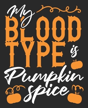 Paperback My Blood Type Is Pumpkin Spice: Funny Fall Autumn Latte Composition Notebook 100 Wide Ruled Pages Journal Diary Book