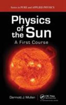 Hardcover Physics of the Sun: A First Course Book