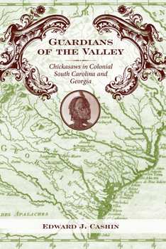 Hardcover Guardians of the Valley: Chickasaws in Colonial South Carolina and Georgia Book