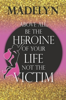Madelyn Above All, Be The Heroine Of Your Life Not The Victim: Inspirational Classy Woman Quote Composition Notebook/Journal Pink Rose & Gold Confetti ... Degree Students and Graduation university