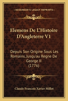 Paperback Elemens De L'Histoire D'Angleterre V1: Depuis Son Origine Sous Les Romains, Jusqu'au Regne De George II (1776) [French] Book