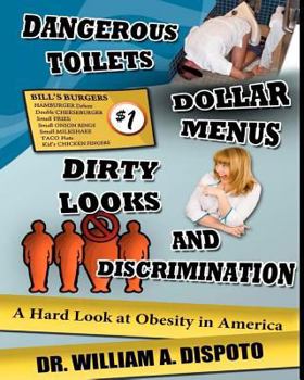Paperback Dangerous toilets, dollar menus, dirty looks, and discrimination: A hard look at obesity in America Book