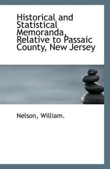 Paperback Historical and Statistical Memoranda, Relative to Passaic County, New Jersey Book