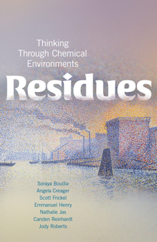 Residues: Thinking Through Chemical Environments - Book  of the Nature, Society, and Culture