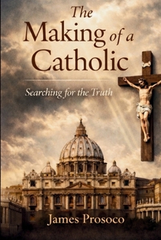 The Making of a Catholic: Searching for the Truth
