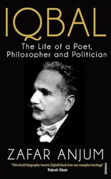 Iqbal: The Life of a Poet, Philosopher and Politician