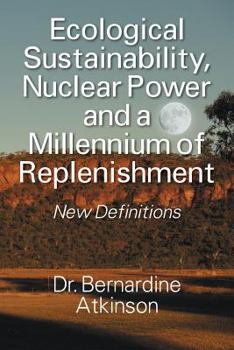 Paperback Ecological Sustainability, Nuclear Power and a Millennium of Replenishment: New Definitions Book