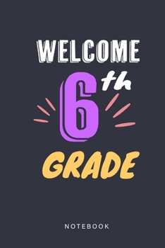 Paperback Welcome 6th Grade Notebook: Back To School Notebook Journal For6th Grade Kids Book