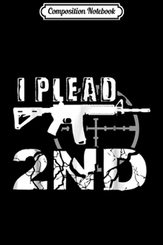 Composition Notebook: 2nd Amendmen - I Plead 2nd Amendment Journal/Notebook Blank Lined Ruled 6x9 100 Pages