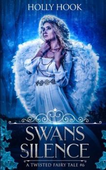 Swans and Silence - Book #6 of the A Twisted Fairytale