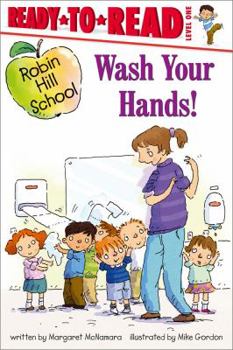 Wash Your Hands!: Ready-to-Read Level 1 - Book  of the Robin Hill School