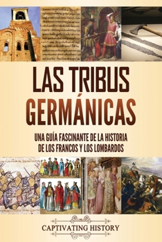 Paperback Las tribus germánicas: Una guía fascinante de la historia de los francos y los lombardos [Spanish] Book