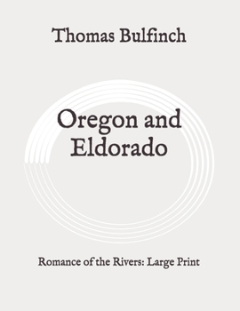 Paperback Oregon and Eldorado: Romance of the Rivers: Large Print Book