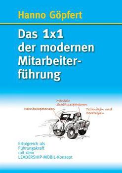 Paperback Das 1x1 der modernen Mitarbeiterführung: Erfolgreich als Führungskraft mit dem LEADERSHIP-MOBIL-Konzept [German] Book