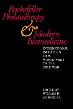 Hardcover Rockefeller Philanthropy and Modern Biomedicine: International Initiatives from World War I to the Cold War Book