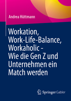 Paperback Workation, Work-Life-Balance, Workaholic - Wie Die Gen Z Und Unternehmen Ein Match Werden [German] Book