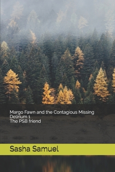 Margo Fawn and the Contagious Missing Delirium - 1: The PSB Friend