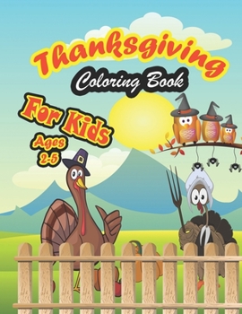 Paperback Thanksgiving Coloring Book For Kids, Age 2-5: : A Collection of Coloring Pages For Kids, Toddlers & preschool, with Cute Thanksgiving Things Such as T Book