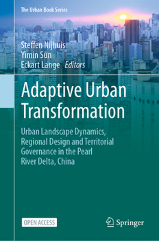 Adaptive Urban Transformation: Urban Landscape Dynamics, Regional Design and Territorial Governance in the Pearl River Delta, China - Book  of the Urban Book Series