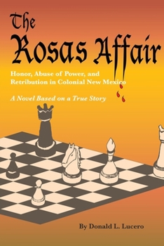 Paperback The Rosas Affair: Honor, Abuse of Power, and Retribution in Colonial New Mexico: A Novel Based on a True Story Book