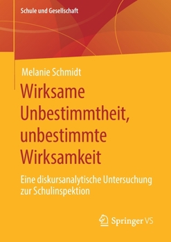 Paperback Wirksame Unbestimmtheit, Unbestimmte Wirksamkeit: Eine Diskursanalytische Untersuchung Zur Schulinspektion [German] Book