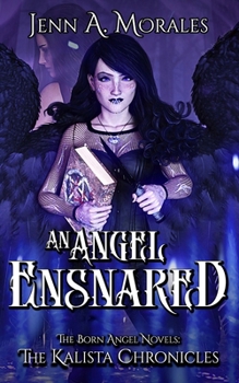 The Kalista Chronicles: An Angel Ensnared: A Born Angel Novel