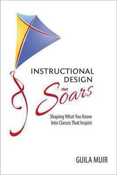 Paperback Instructional Design That Soars: Shaping What You Know Into Classes That Inspire Book