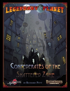 Legendary Planet: Confederates of the Shattered Zone (PF2): Pathfinder Second Edition