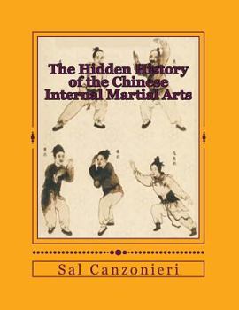 Paperback The Hidden History of the Chinese Internal Martial Arts: Exploring the Mysterious Connections Between Long Fist Boxing and the Origins and Roots of Ba Book