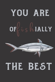 You Are Offishially the best: fish gifts for men,women,and kids:cute & elegant blank Lined notebook/Journal to write in.