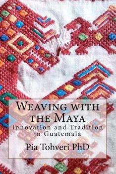 Paperback Weaving with the Maya: Innovation and Tradition in Guatemala Book