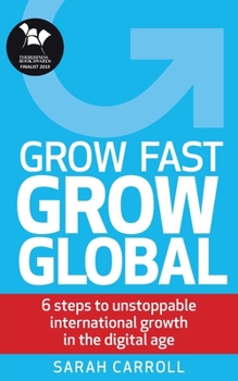 Paperback Grow Fast, Grow Global: 6 steps to unstoppable international growth in the digital age Book