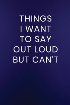 Paperback Things I Want to Say Out Loud But Can't: Journal Notebook 100 Lined Pages Book