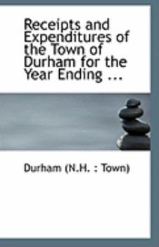 Paperback Receipts and Expenditures of the Town of Durham for the Year Ending ... Book