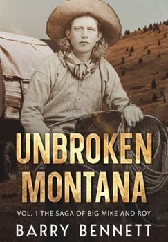 Unbroken Montana: Vol 1. The Saga of Big Mike and Roy
