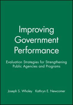 Paperback Improving Government Performance: Evaluation Strategies for Strengthening Public Agencies and Programs Book