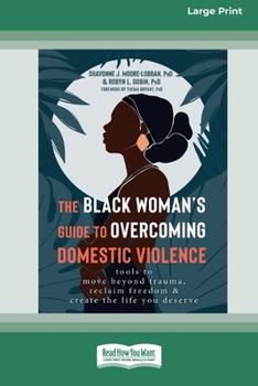 Paperback The Black Woman's Guide to Overcoming Domestic Violence: Tools to Move Beyond Trauma, Reclaim Freedom, and Create the Life You Deserve (Large Print 16 Book