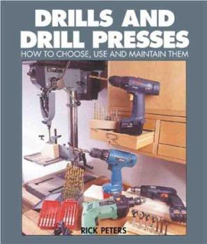 Paperback Drills and Drill Presses: How to Choose, Use and Maintain Them Book