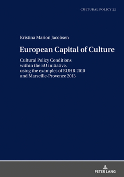 Hardcover European Capital of Culture: Cultural Policy Conditions within the EU initiative, using the examples of RUHR.2010 and Marseille-Provence 2013 Book