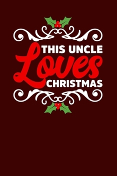 This Uncle Loves Christmas: Christmas Eve Notebook | Family Xmas Snowman Winter Santa Claus Holiday Season Mini Notepad Gift College Ruled (6"X9")