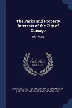 Paperback The Parks and Property Interests of the City of Chicago: With Maps Book