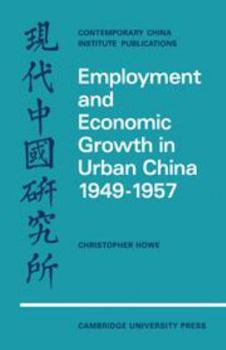 Employment and Economic Growth in Urban China, 1949-1957 - Book  of the Contemporary China Institute Publications