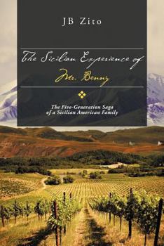 Paperback The Sicilian Experience of Mr. Benny: The Five-Generation Saga of a Sicilian American Family Book