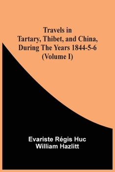 Paperback Travels In Tartary, Thibet, And China, During The Years 1844-5-6 (Volume I) Book