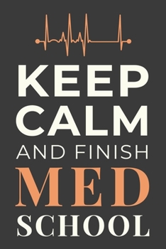 Paperback Keep Calm and Finish Med School: Funny Medical Student Journal Lined Notebook Gift Book