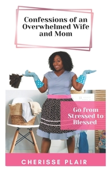 Paperback Confessions of an Overwhelmed Wife and Mom: Go from Stressed to Blessed Book