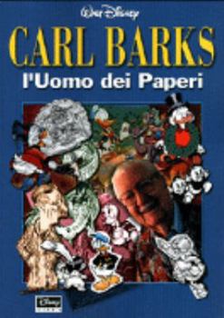 Carl Barks: L'uomo Dei Paperi