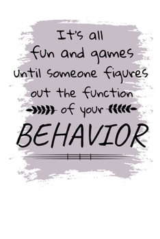 Paperback It's All Fun And Games Until Someone Figures Out The Function Of Your Behavior: Notebook: Dot Grid 120 Pages: Gift For Board Certified Behavior Analys Book