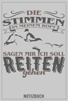 Die Stimmen in meinem Kopf sagen mir ich soll reiten gehen: Reiter Notizbuch, Tagebuch, Reittagebuch (German Edition)