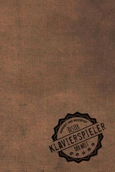Geprüft und Bestätigt bester Klavierspieler der Welt: Notizbuch für den Mann, dessen Hobby Klavier spielen ist |  Geschenkidee | Geschenke | Geschenk (German Edition)